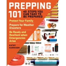 Prepping 101: 40 Steps You Can Take to Be Prepared by Kathy Harrison